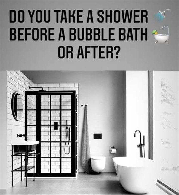 Do you shower before a bath?