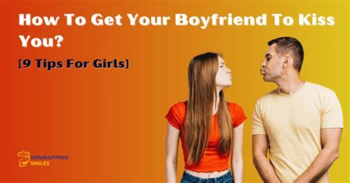 How do you get your boyfriend to kiss you?