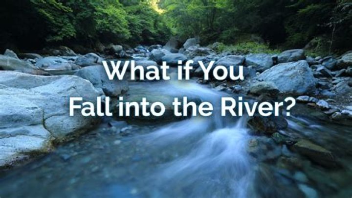 What to do if you fall in a river?